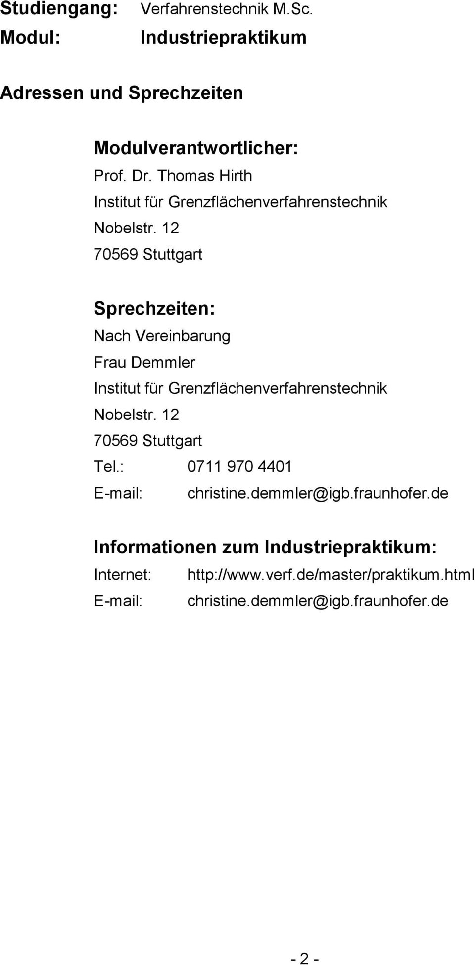 12 70569 Stuttgart Sprechzeiten: Nach Vereinbarung Frau Demmler Institut für Grenzflächenverfahrenstechnik Nobelstr.