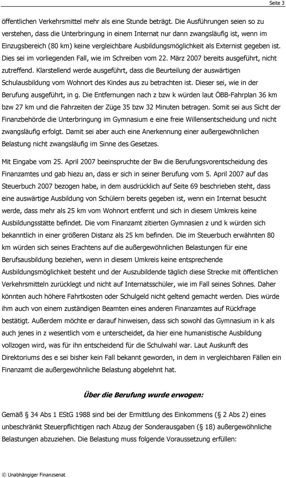 gegeben ist. Dies sei im vorliegenden Fall, wie im Schreiben vom 22. März 2007 bereits ausgeführt, nicht zutreffend.