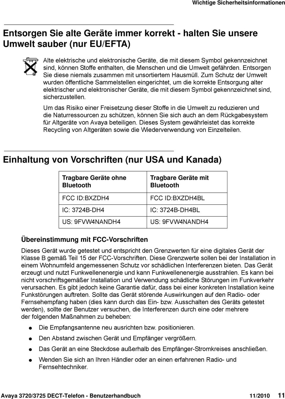 Zum Schutz der Umwet wurden öffentiche Sammesteen eingerichtet, um die korrekte Entsorgung ater eektrischer und eektronischer Geräte, die mit diesem Symbo gekennzeichnet sind, sicherzusteen.