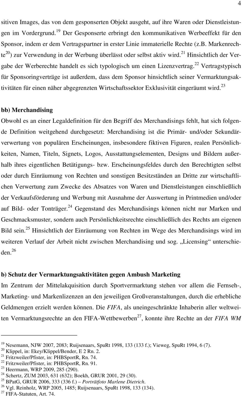 21 Hinsichtlich der Vergabe der Werberechte handelt es sich typologisch um einen Lizenzvertrag.