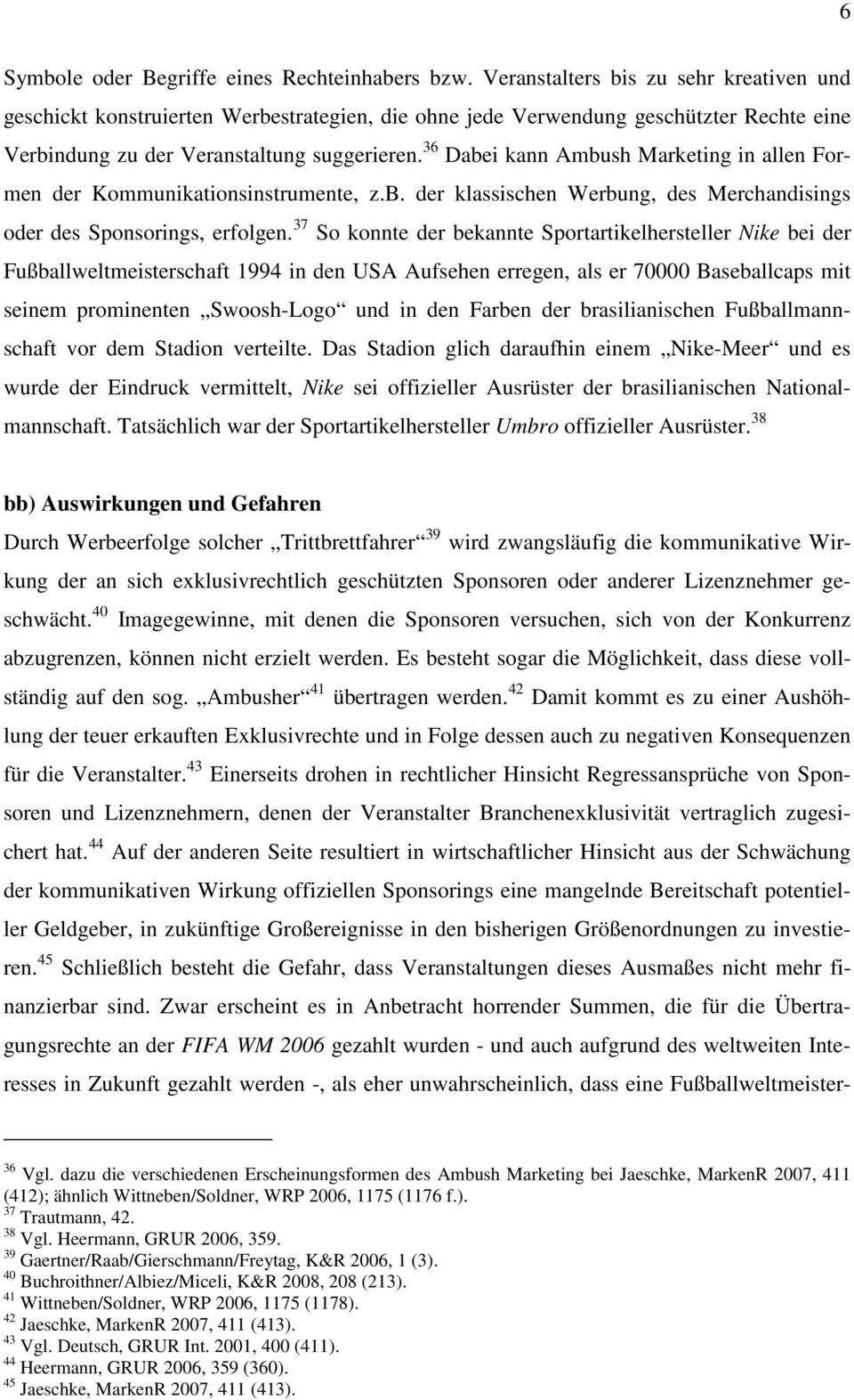 36 Dabei kann Ambush Marketing in allen Formen der Kommunikationsinstrumente, z.b. der klassischen Werbung, des Merchandisings oder des Sponsorings, erfolgen.