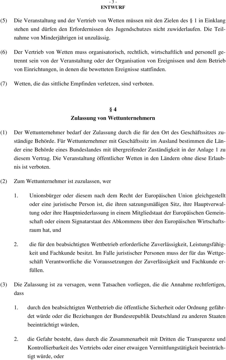 (6) Der Vertrieb von Wetten muss organisatorisch, rechtlich, wirtschaftlich und personell getrennt sein von der Veranstaltung oder der Organisation von Ereignissen und dem Betrieb von Einrichtungen,