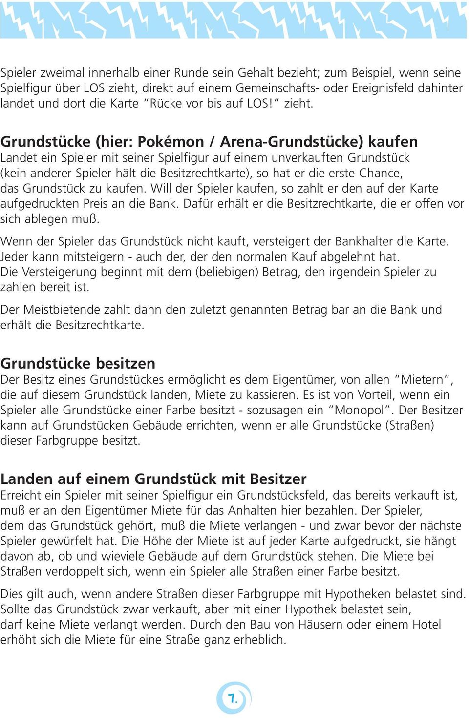Grundstücke (hier: Pokémon / Arena-Grundstücke) kaufen Landet ein Spieler mit seiner Spielfigur auf einem unverkauften Grundstück (kein anderer Spieler hält die Besitzrechtkarte), so hat er die erste