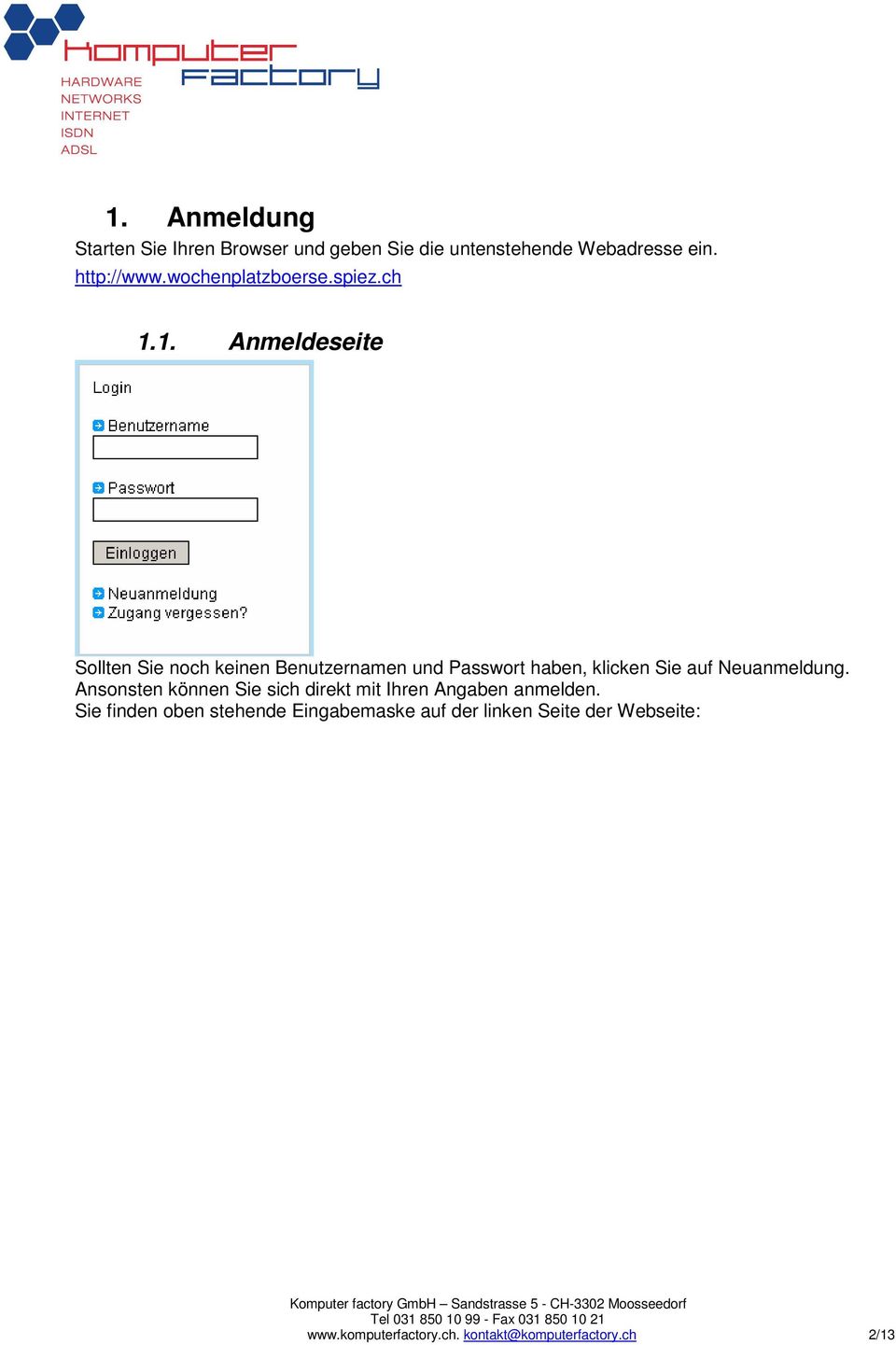 1. Anmeldeseite Sollten Sie noch keinen Benutzernamen und Passwort haben, klicken Sie auf Neuanmeldung.