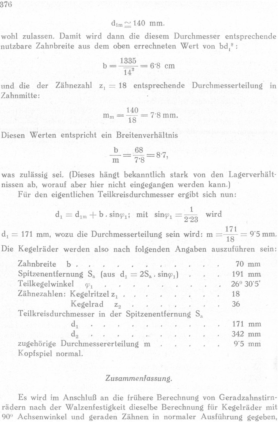 aber hier nicht eingegangen werden kann) Für den eigentichen Teikreisdurchmesser ergibt sich nun: d1 : dm + b smp; mit smqo 1 : T23 d1 : 171 mm, wozu die Durchmesserteiung sein wird: m 2% wird : 9'5