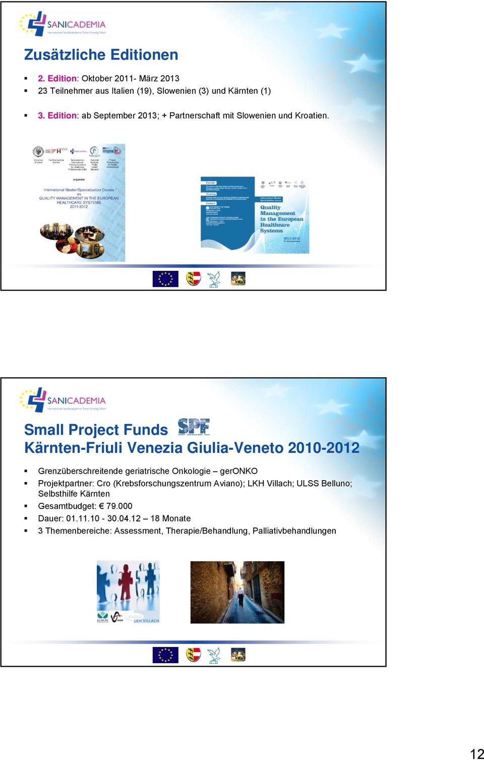 Small Project Funds Kärnten-Friuli Venezia Giulia-Veneto 2010-2012 Grenzüberschreitende geriatrische Onkologie geronko Projektpartner: