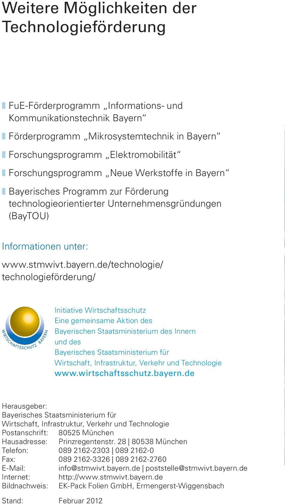 de/technologie/ technologieförderung/ Initiative Wirtschaftsschutz Eine gemeinsame Aktion des Bayerischen Staatsministerium des Innern und des Bayerisches Staatsministerium für Wirtschaft,