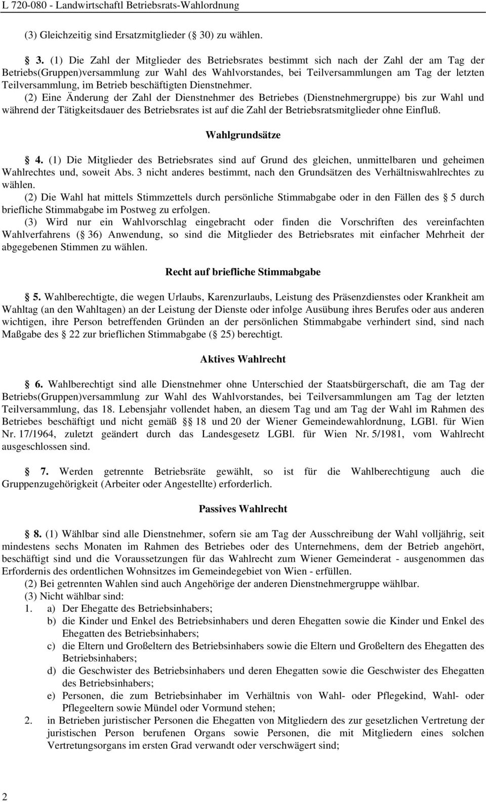 (1) Die Zahl der Mitglieder des Betriebsrates bestimmt sich nach der Zahl der am Tag der Betriebs(Gruppen)versammlung zur Wahl des Wahlvorstandes, bei Teilversammlungen am Tag der letzten