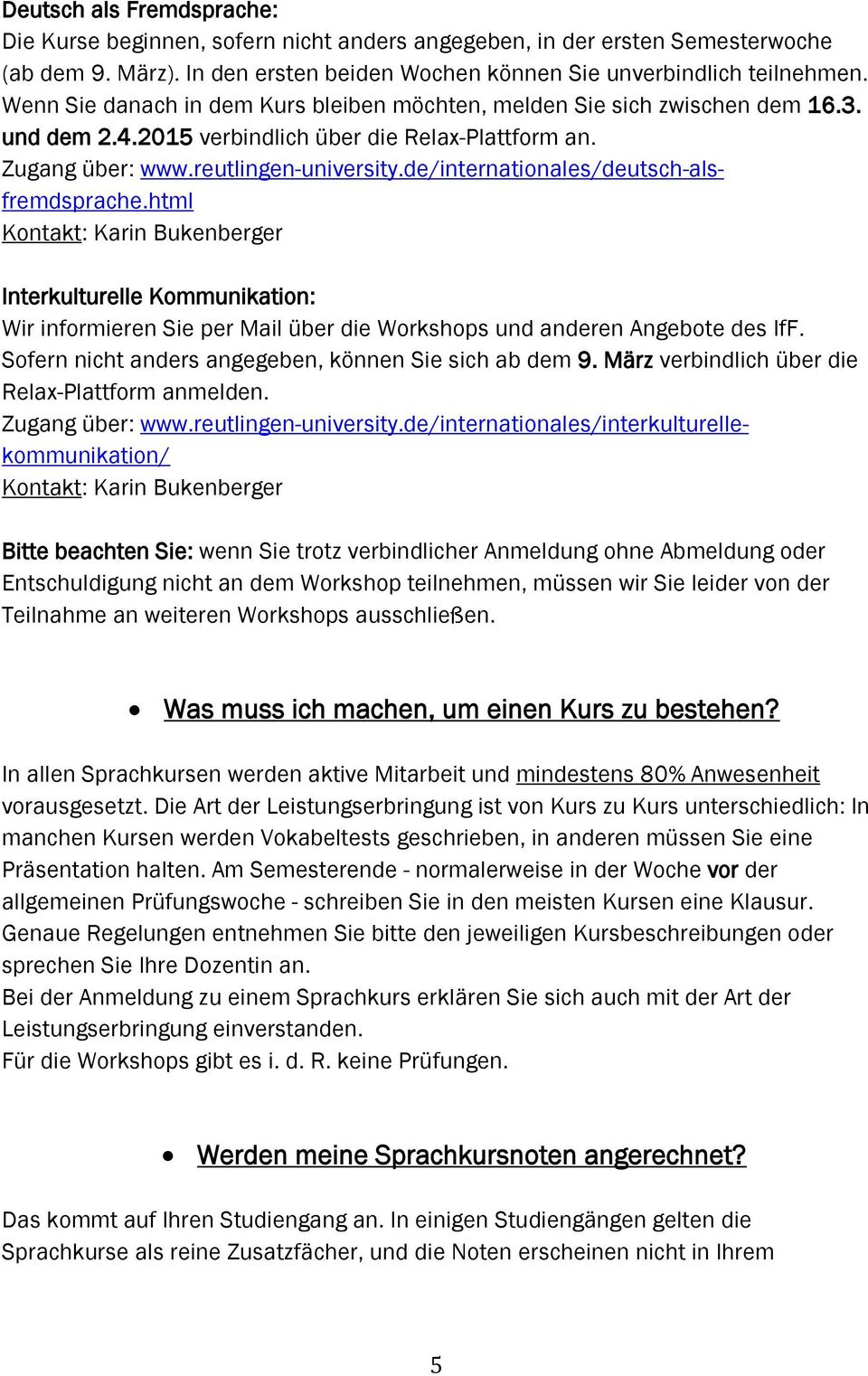 de/internationales/deutsch-alsfremdsprache.html Kontakt: Karin Bukenberger Interkulturelle Kommunikation: Wir informieren Sie per Mail über die Workshops und anderen Angebote des IfF.