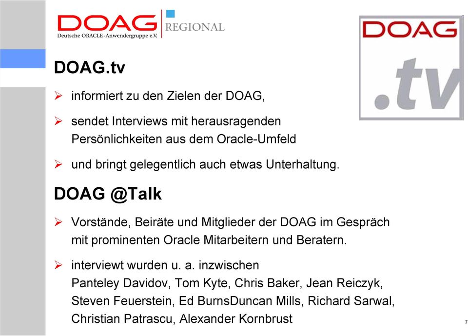 DOAG @Talk Vorstände, Beiräte und Mitglieder der DOAG im Gespräch mit prominenten Oracle Mitarbeitern und Beratern.