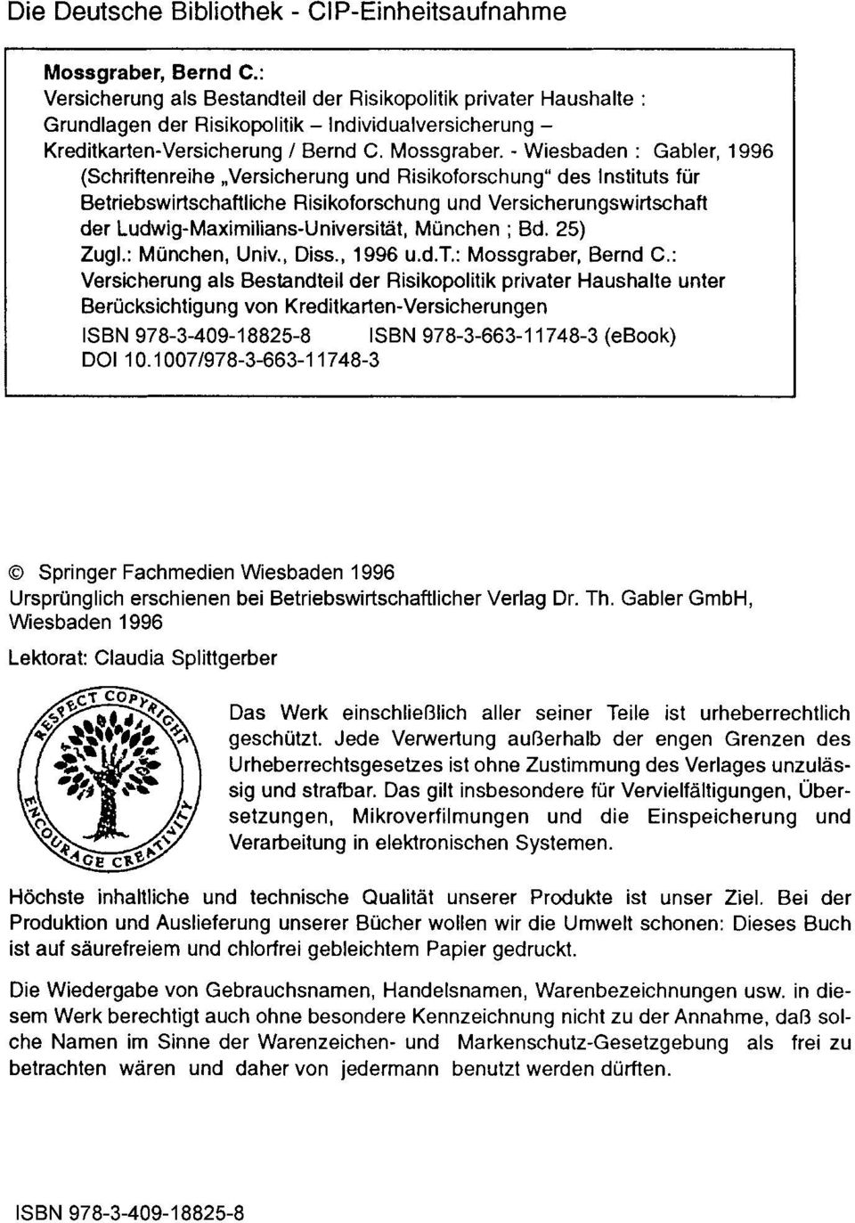 - Wiesbaden: Gabler, 1996 (Schriften reihe "Versicherung und Risikoforschung" des Instituts für Betriebswirtschaftliche Risikoforschung und Versicherungswirtschaft der Ludwig-Maximilians-Universität,