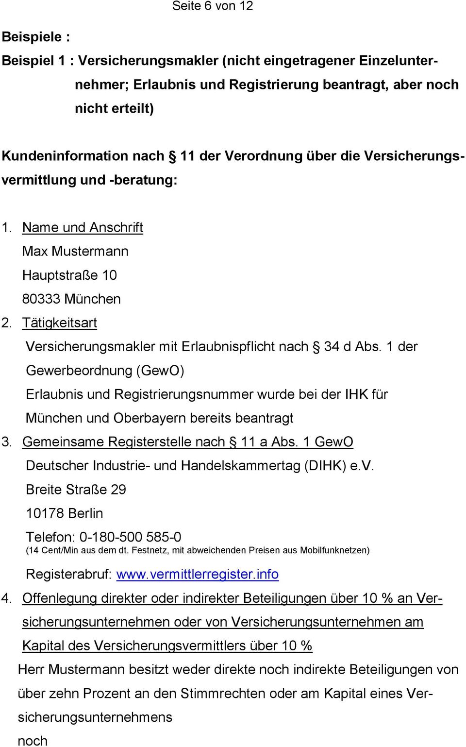 1 der Gewerbeordnung (GewO) Erlaubnis und Registrierungsnummer wurde bei der IHK für München und Oberbayern bereits beantragt 3. Gemeinsame Registerstelle nach 11 a Abs.