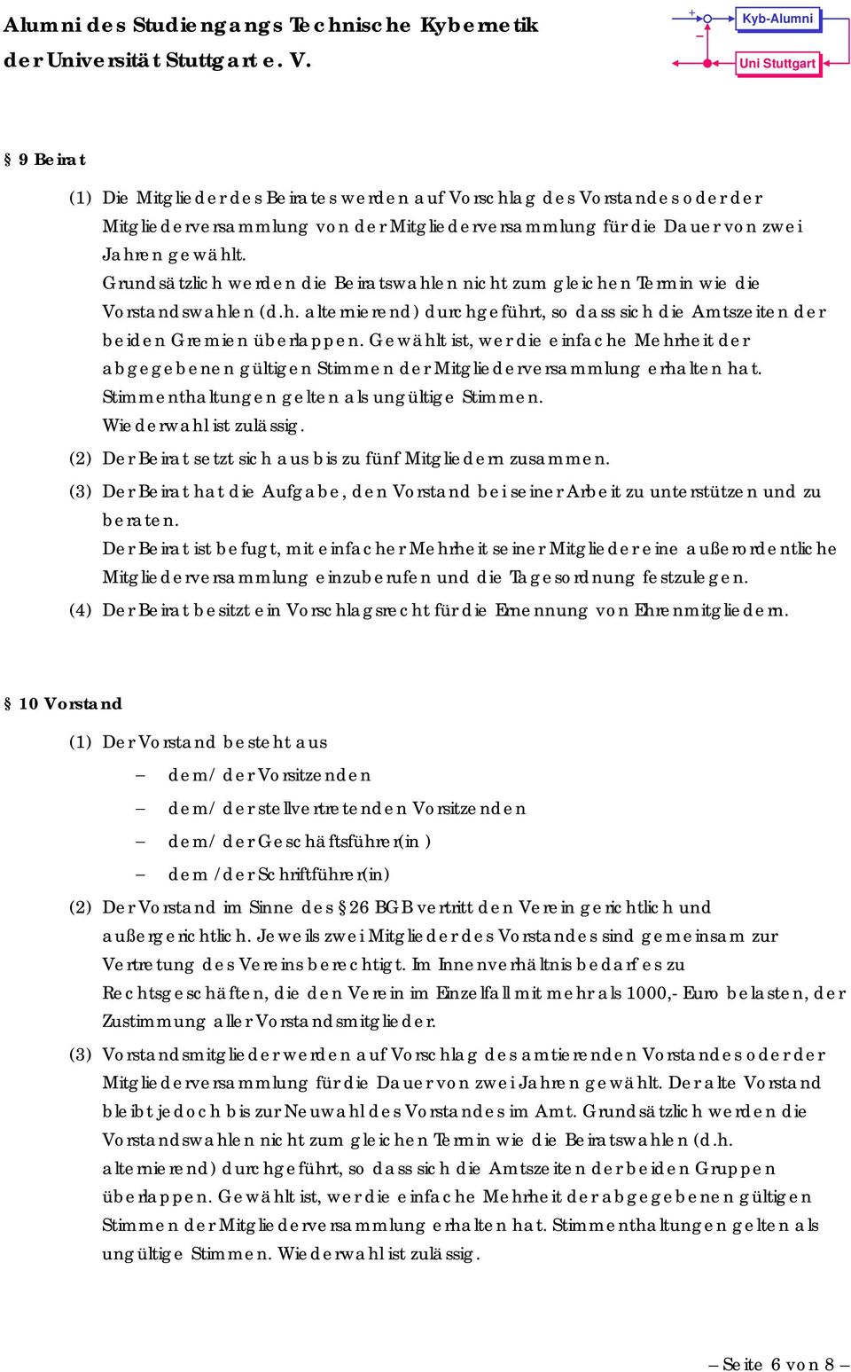 Gewählt ist, wer die einfache Mehrheit der abgegebenen gültigen Stimmen der Mitgliederversammlung erhalten hat. Stimmenthaltungen gelten als ungültige Stimmen. Wiederwahl ist zulässig.