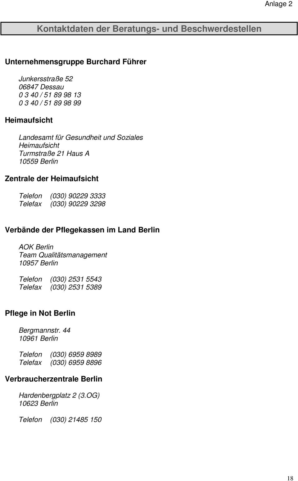 90229 3298 Verbände der Pflegekassen im Land Berlin AOK Berlin Team Qualitätsmanagement 10957 Berlin Telefon (030) 2531 5543 Telefax (030) 2531 5389 Pflege in Not