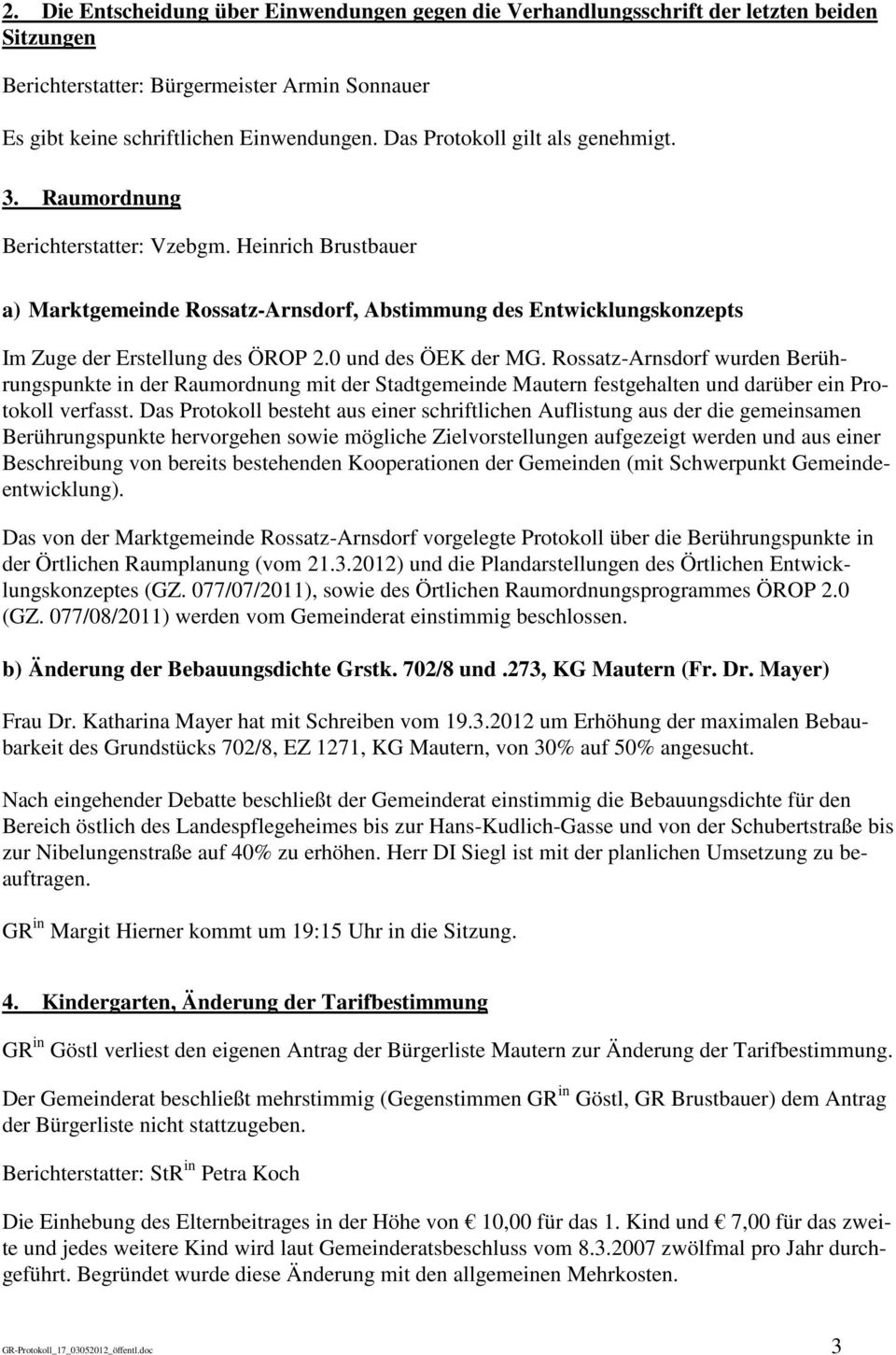 0 und des ÖEK der MG. Rossatz-Arnsdorf wurden Berührungspunkte in der Raumordnung mit der Stadtgemeinde Mautern festgehalten und darüber ein Protokoll verfasst.