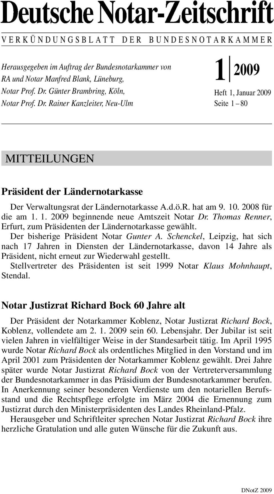 10. 2008 für die am 1. 1. 2009 beginnende neue Amtszeit Notar Dr. Thomas Renner, Erfurt, zum Präsidenten der Ländernotarkasse gewählt. Der bisherige Präsident Notar Gunter A.