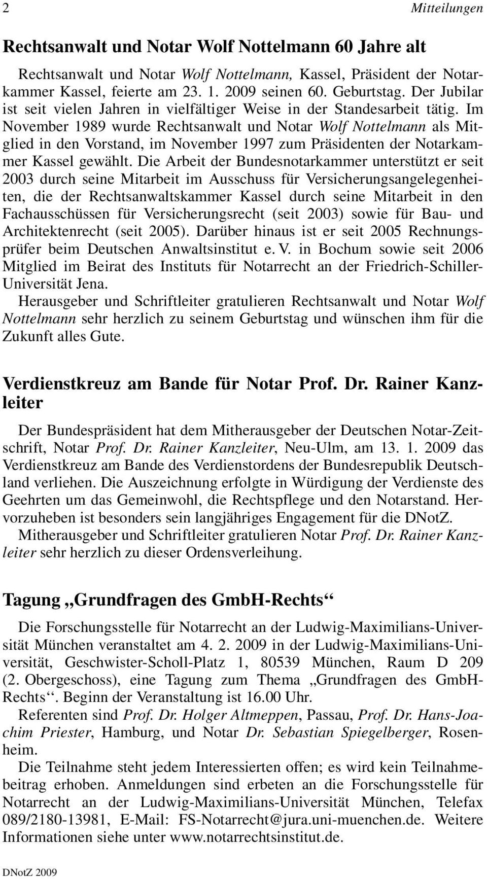 Im November 1989 wurde Rechtsanwalt und Notar Wolf Nottelmann als Mitglied in den Vorstand, im November 1997 zum Präsidenten der Notarkammer Kassel gewählt.