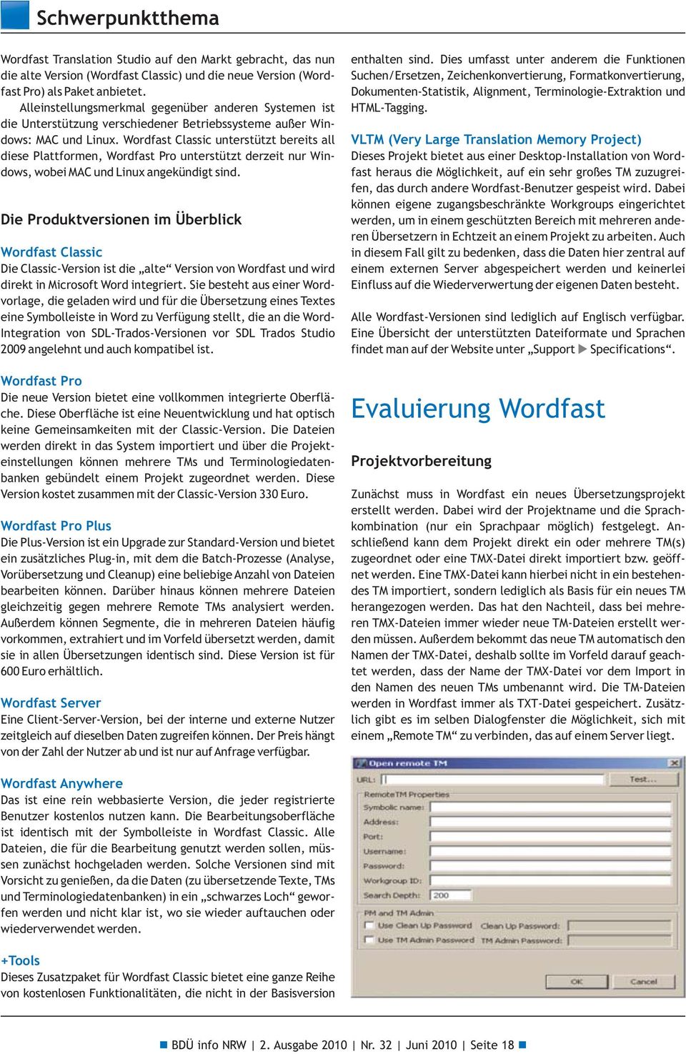 Wordfast Classic unterstützt bereits all diese Plattformen, Wordfast Pro unterstützt derzeit nur Windows, wobei MAC und Linux angekündigt sind.