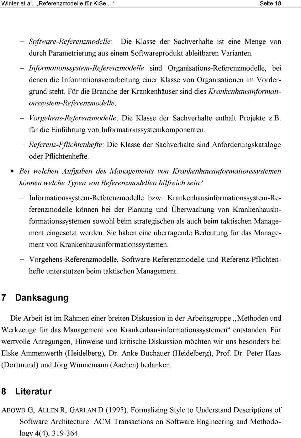 Für die Branche der Krankenhäuser sind dies Krankenhausinformationssystem-Referenzmodelle. Vorgehens-Referenzmodelle: Die Klasse der Sachverhalte enthält Projekte z.b.