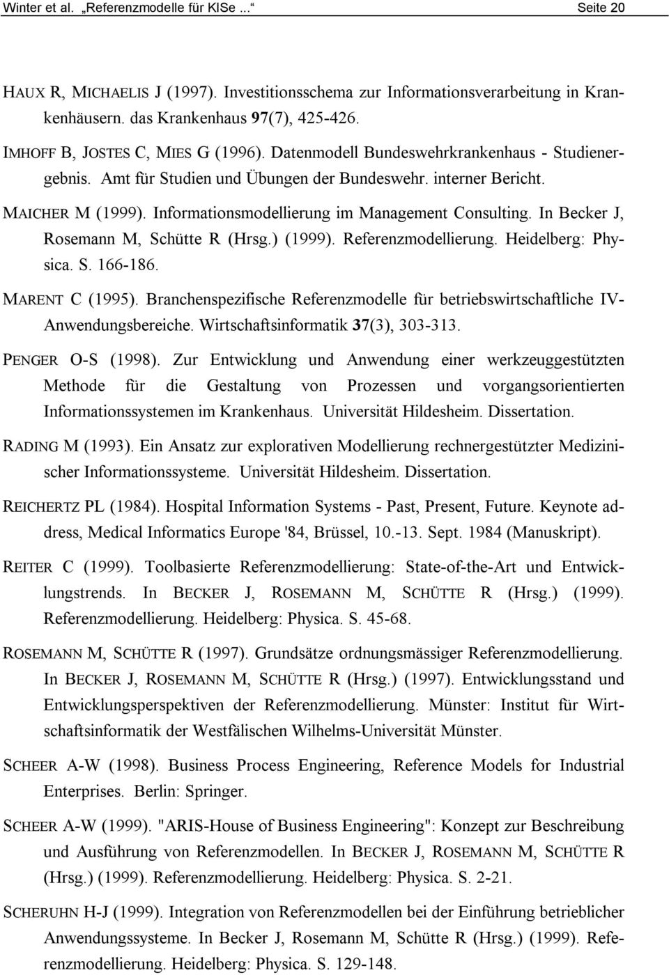 Informationsmodellierung im Management Consulting. In Becker J, Rosemann M, Schütte R (Hrsg.) (1999). Referenzmodellierung. Heidelberg: Physica. S. 166-186. MARENT C (1995).