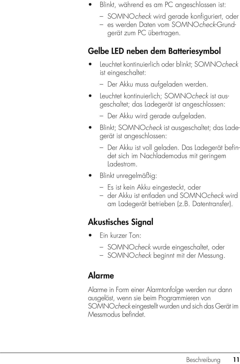 Leuchtet kontinuierlich; SOMNOcheck ist ausgeschaltet; das Ladegerät ist angeschlossen: Der Akku wird gerade aufgeladen.