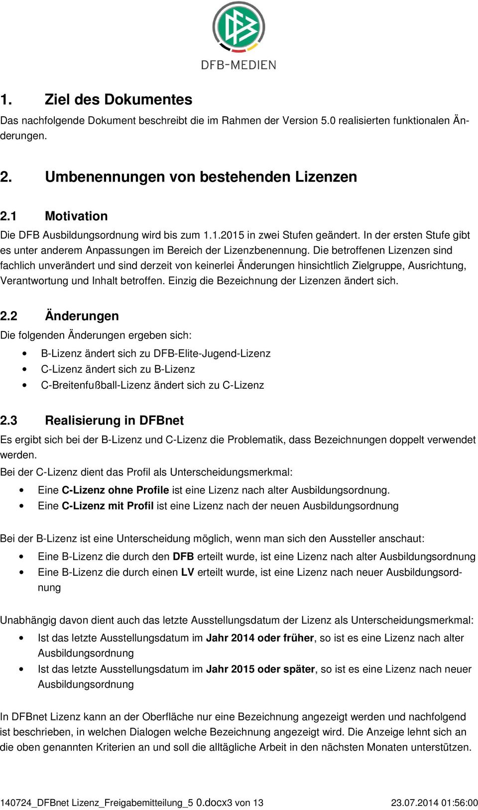 Die betroffenen Lizenzen sind fachlich unverändert und sind derzeit von keinerlei Änderungen hinsichtlich Zielgruppe, Ausrichtung, Verantwortung und Inhalt betroffen.