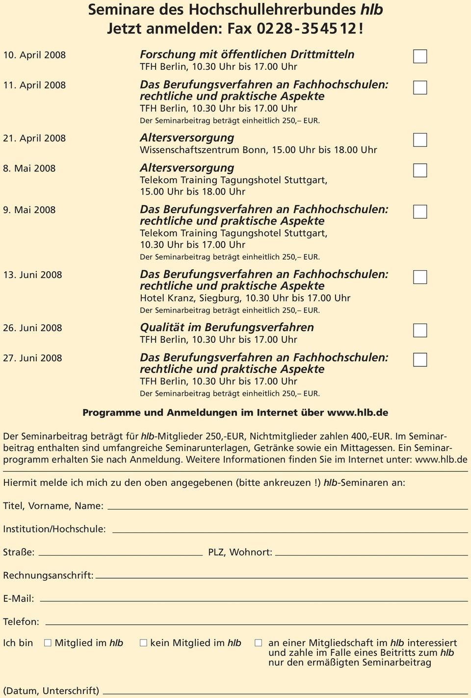 April 2008 Altersversorgung Wissenschaftszentrum Bonn, 15.00 Uhr bis 18.00 Uhr 8. Mai 2008 Altersversorgung Telekom Training Tagungshotel Stuttgart, 15.00 Uhr bis 18.00 Uhr 9.