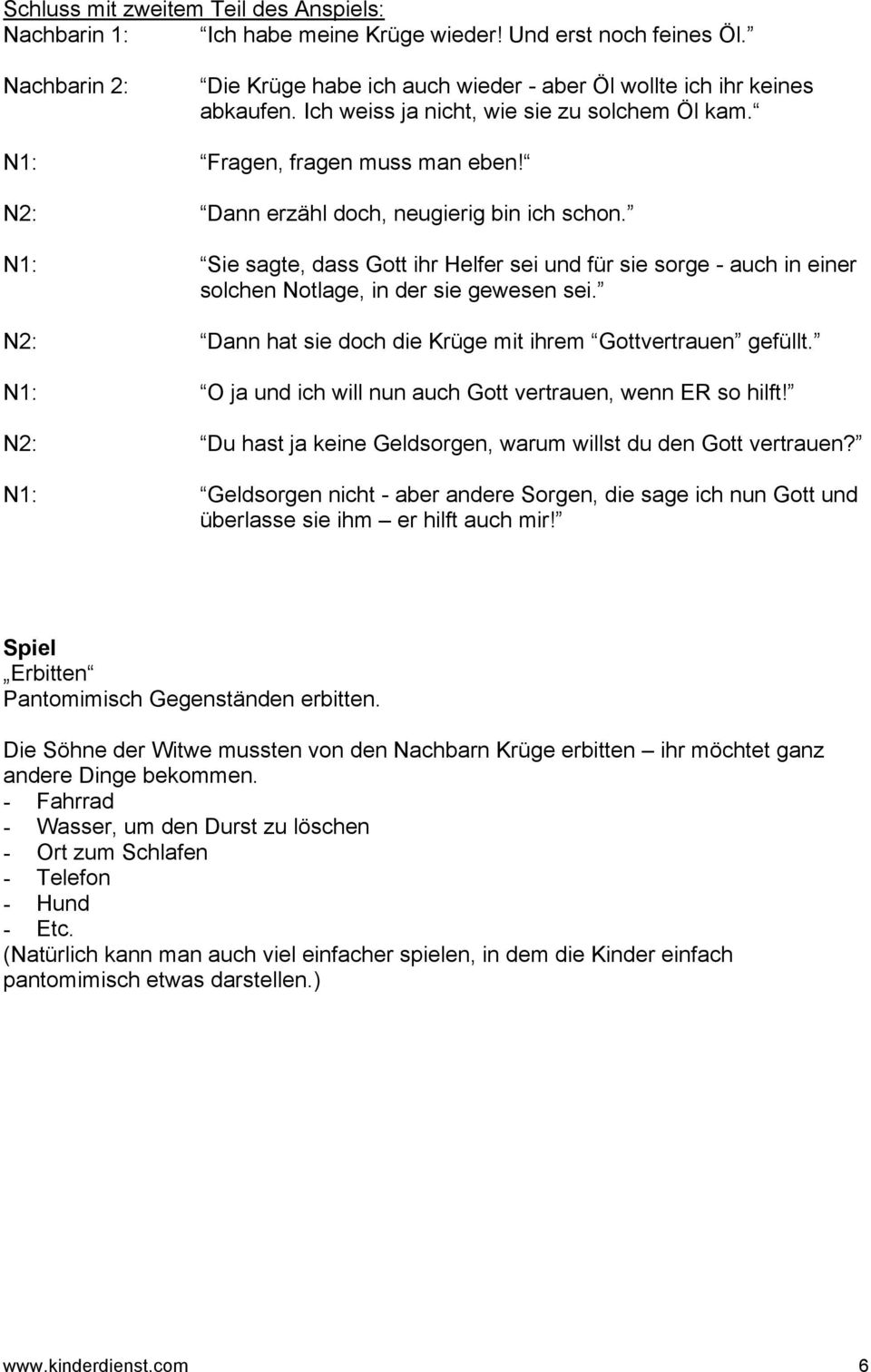 N1: Sie sagte, dass Gott ihr Helfer sei und für sie sorge - auch in einer solchen Notlage, in der sie gewesen sei. N2: Dann hat sie doch die Krüge mit ihrem Gottvertrauen gefüllt.