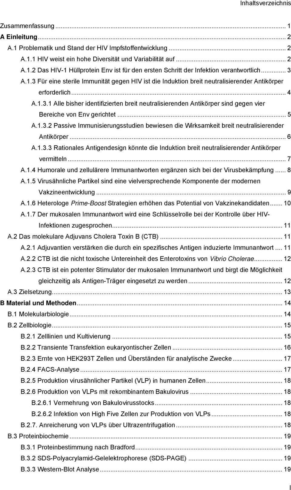 .. 5 A.1.3.2 Passive Immunisierungsstudien bewiesen die Wirksamkeit breit neutralisierender Antikörper... 6 A.1.3.3 Rationales Antigendesign könnte die Induktion breit neutralisierender Antikörper vermitteln.