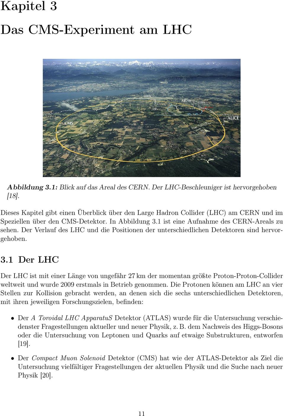 Der Verlauf des LHC und die Positionen der unterschiedlichen Detektoren sind hervorgehoben. 3.