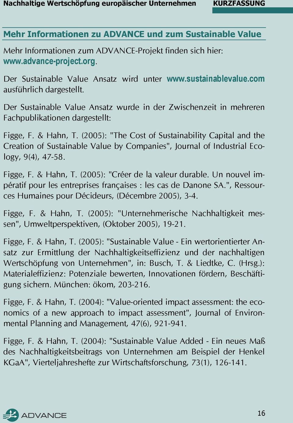 (2005): "The Cost of Sustainability Capital and the Creation of Sustainable Value by Companies", Journal of Industrial Ecology, 9(4), 47-58. Figge, F. & Hahn, T. (2005): "Créer de la valeur durable.