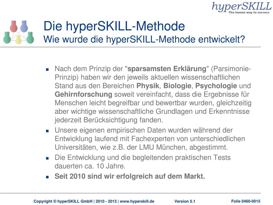 Gehirnforschung soweit vereinfacht, dass die Ergebnisse für Menschen leicht begreifbar und bewertbar wurden, gleichzeitig aber wichtige wissenschaftliche Grundlagen und Erkenntnisse