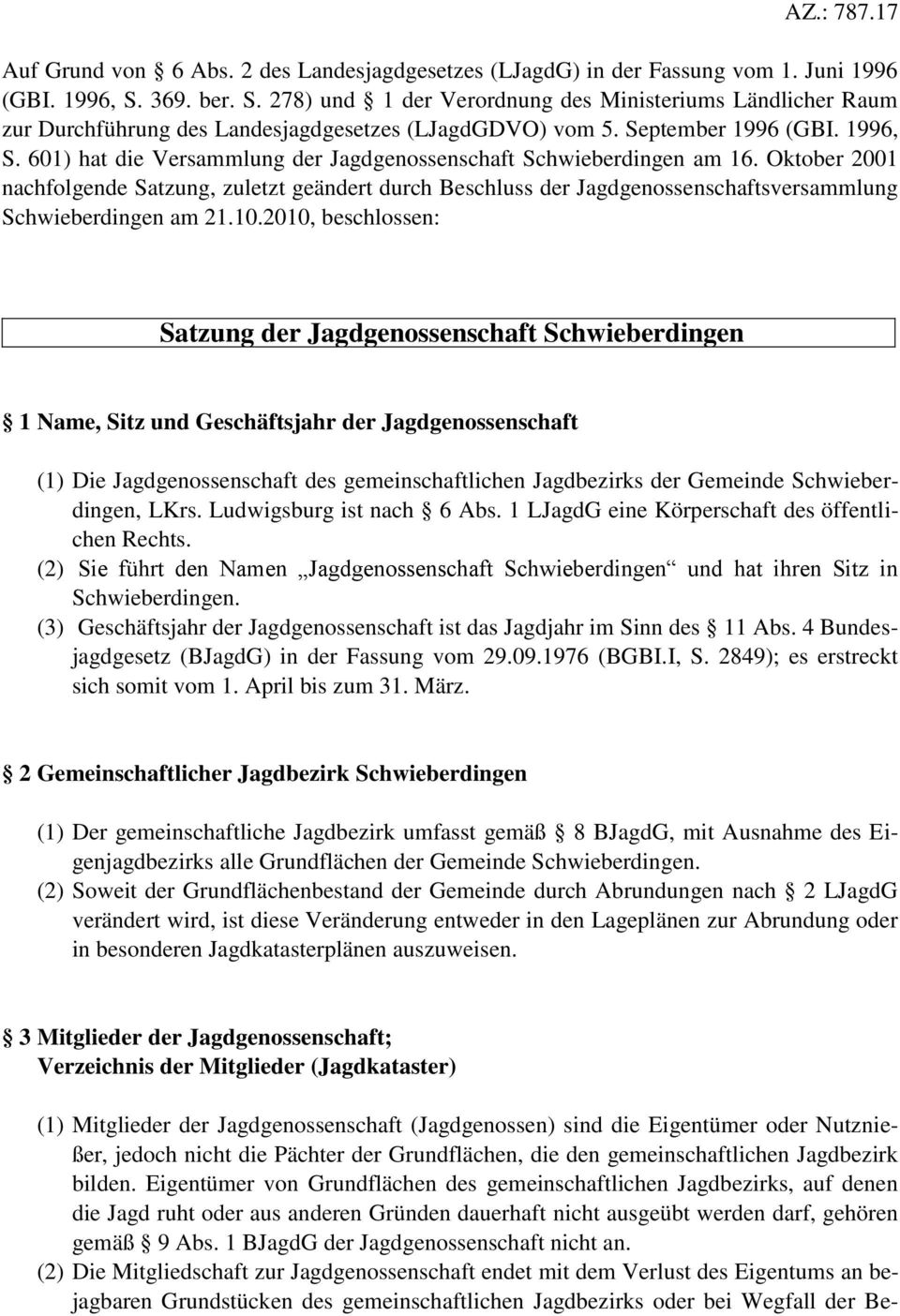601) hat die Versammlung der Jagdgenossenschaft Schwieberdingen am 16. Oktober 2001 nachfolgende Satzung, zuletzt geändert durch Beschluss der Jagdgenossenschaftsversammlung Schwieberdingen am 21.10.