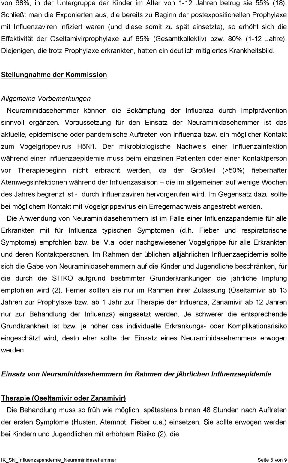 Oseltamivirprophylaxe auf 85% (Gesamtkollektiv) bzw. 80% (1-12 Jahre). Diejenigen, die trotz Prophylaxe erkrankten, hatten ein deutlich mitigiertes Krankheitsbild.