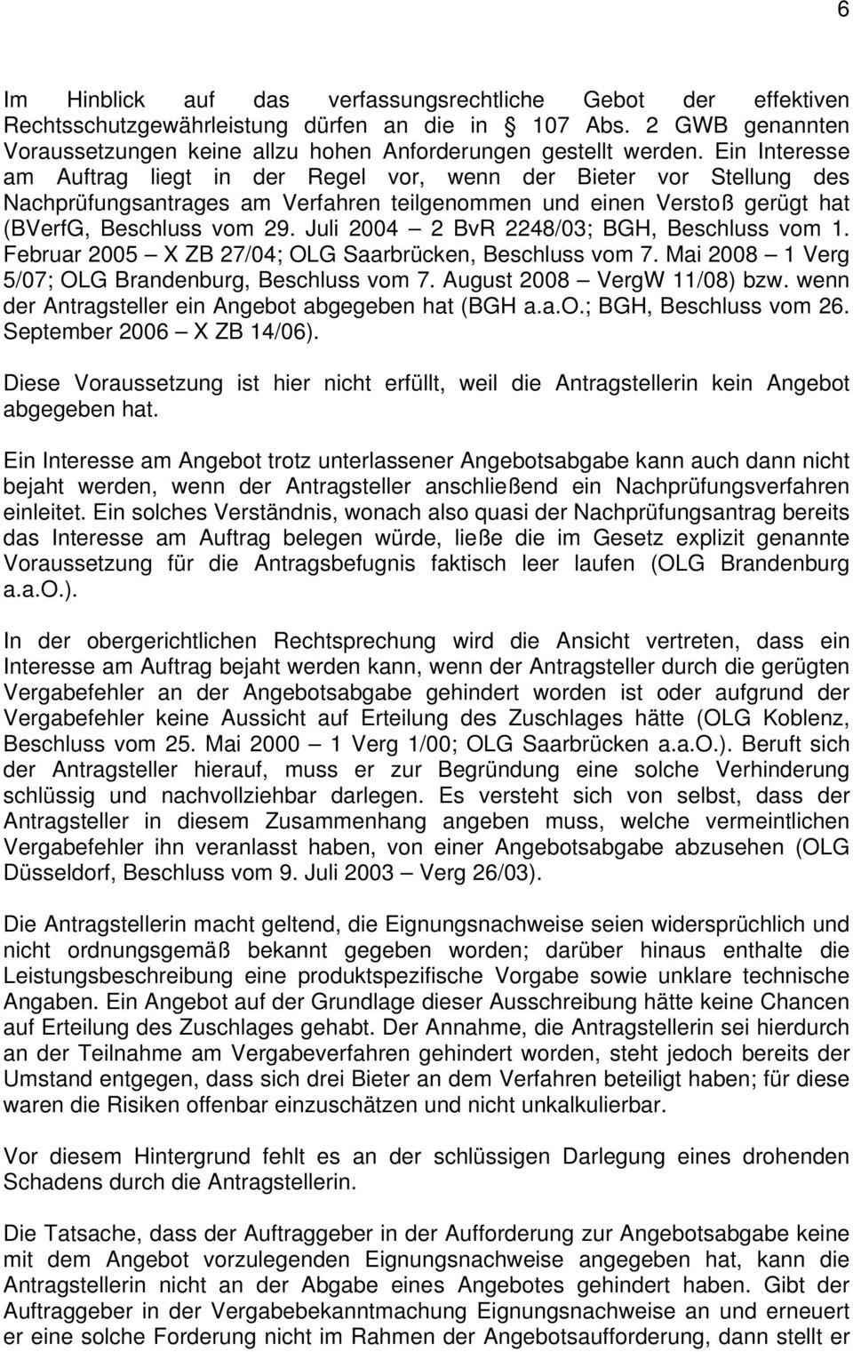 Juli 2004 2 BvR 2248/03; BGH, Beschluss vom 1. Februar 2005 X ZB 27/04; OLG Saarbrücken, Beschluss vom 7. Mai 2008 1 Verg 5/07; OLG Brandenburg, Beschluss vom 7. August 2008 VergW 11/08) bzw.