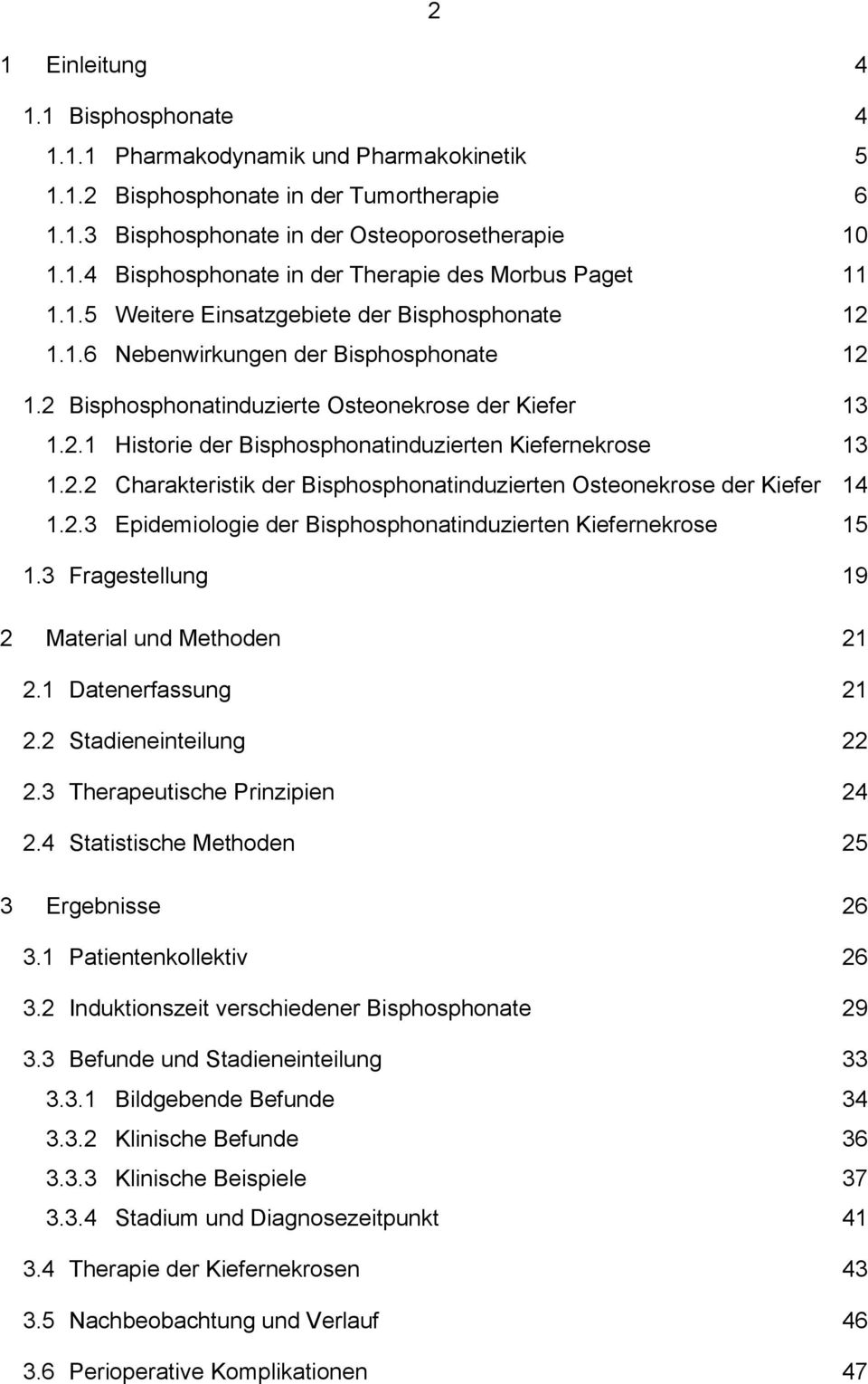 2.2 Charakteristik der Bisphosphonatinduzierten Osteonekrose der Kiefer 14 1.2.3 Epidemiologie der Bisphosphonatinduzierten Kiefernekrose 15 1.3 Fragestellung 19 2 Material und Methoden 21 2.