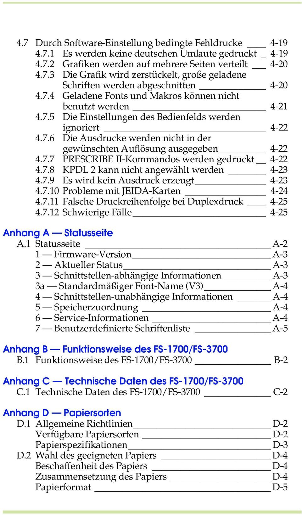 7.7 PRESCRIBE II-Kommandos werden gedruckt 4-22 4.7.8 KPDL 2 kann nicht angewählt werden 4-23 4.7.9 Es wird kein Ausdruck erzeugt 4-23 4.7.10 Probleme mit JEIDA-Karten 4-24 4.7.11 Falsche Druckreihenfolge bei Duplexdruck 4-25 4.