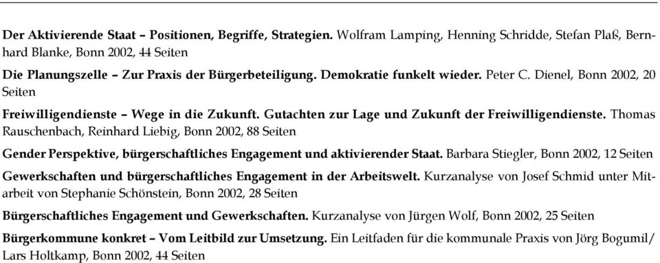 Thomas Rauschenbach, Reinhard Liebig, Bonn 2002, 88 Seiten Gender Perspektive, bürgerschaftliches Engagement und aktivierender Staat.