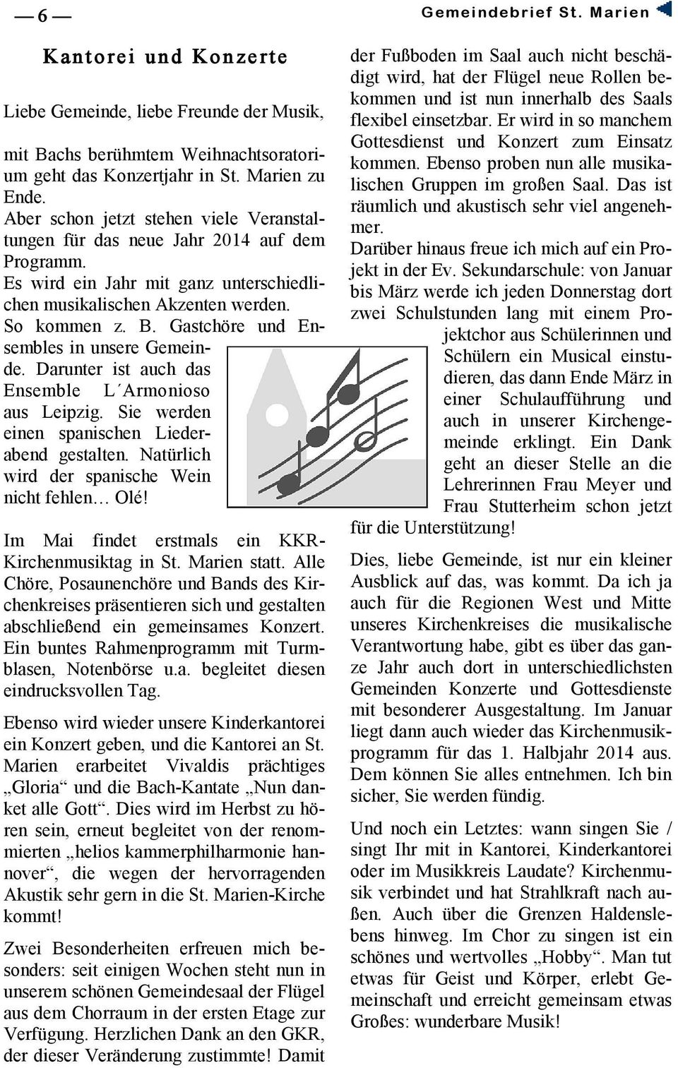Gastchöre und Ensembles in unsere Gemeinde. Darunter ist auch das Ensemble L Armonioso aus Leipzig. Sie werden einen spanischen Liederabend gestalten.