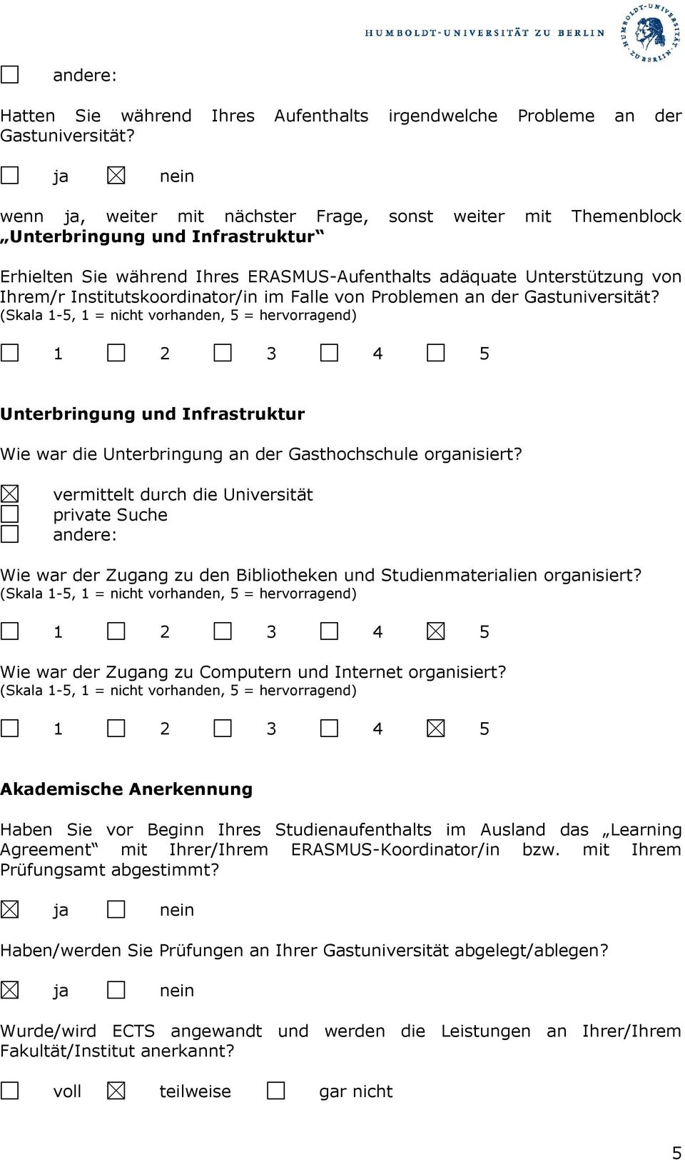 Institutskoordinator/in im Falle von Problemen an der Gastuniversität? Unterbringung und Infrastruktur Wie war die Unterbringung an der Gasthochschule organisiert?