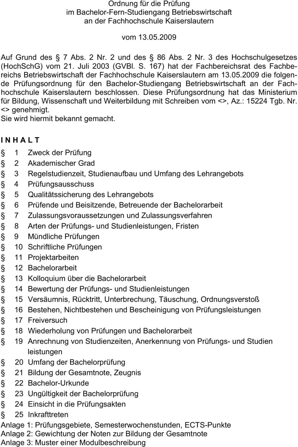 2009 die folgende Prüfungsordnung für den Bachelor-Studiengang Betriebswirtschaft an der Fachhochschule Kaiserslautern beschlossen.