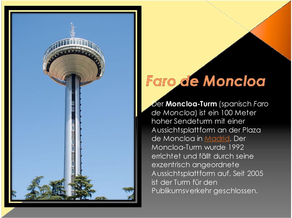 Der Moncloa-Turm wurde 1992 errichtet und fällt durch seine exzentrisch
