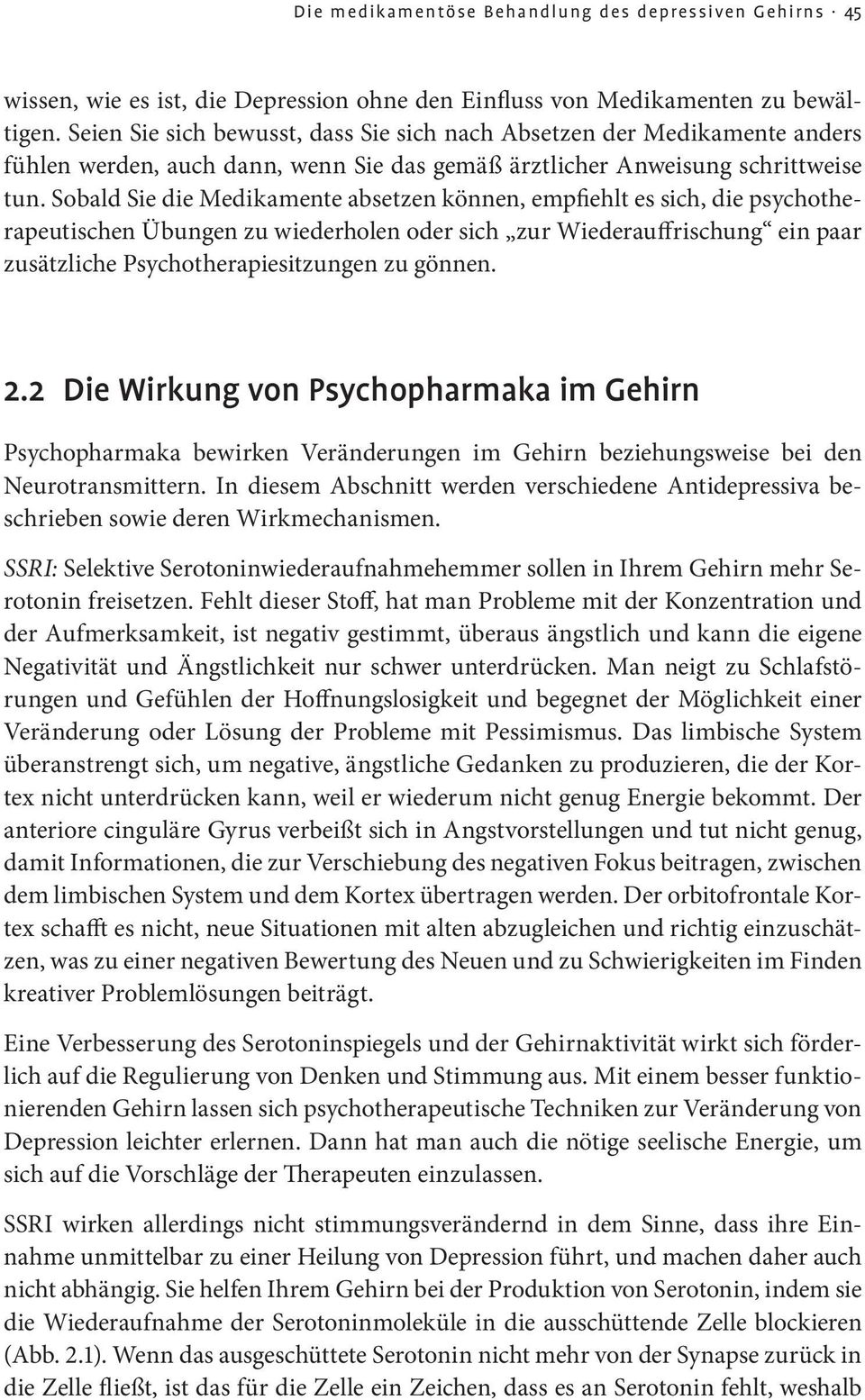 Sobald Sie die Medikamente absetzen können, empfiehlt es sich, die psychotherapeutischen Übungen zu wiederholen oder sich zur Wiederauffrischung ein paar zusätzliche Psychotherapiesitzungen zu gönnen.