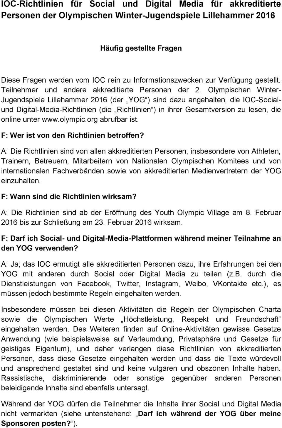 Olympischen Winter- Jugendspiele Lillehammer 2016 (der YOG ) sind dazu angehalten, die IOC-Socialund Digital-Media-Richtlinien (die Richtlinien ) in ihrer Gesamtversion zu lesen, die online unter www.