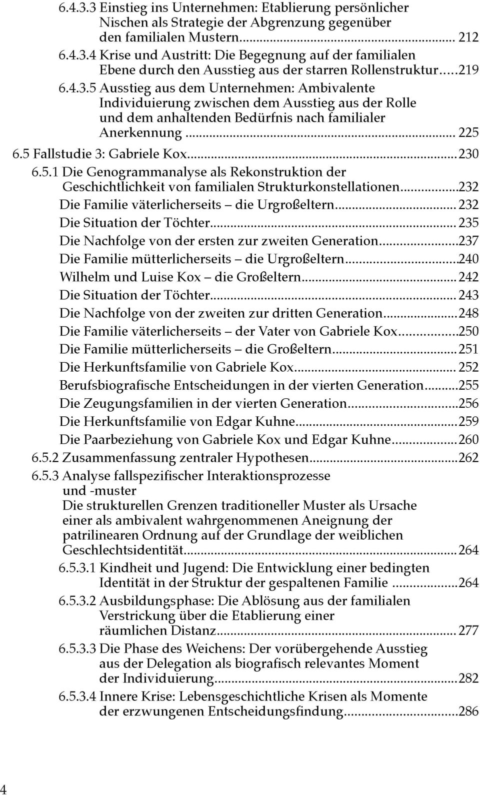 5 Fallstudie 3: Gabriele Kox...230 6.5.1 Die Genogrammanalyse als Rekonstruktion der Geschichtlichkeit von familialen Strukturkonstellationen...232 Die Familie väterlicherseits die Urgroßeltern.