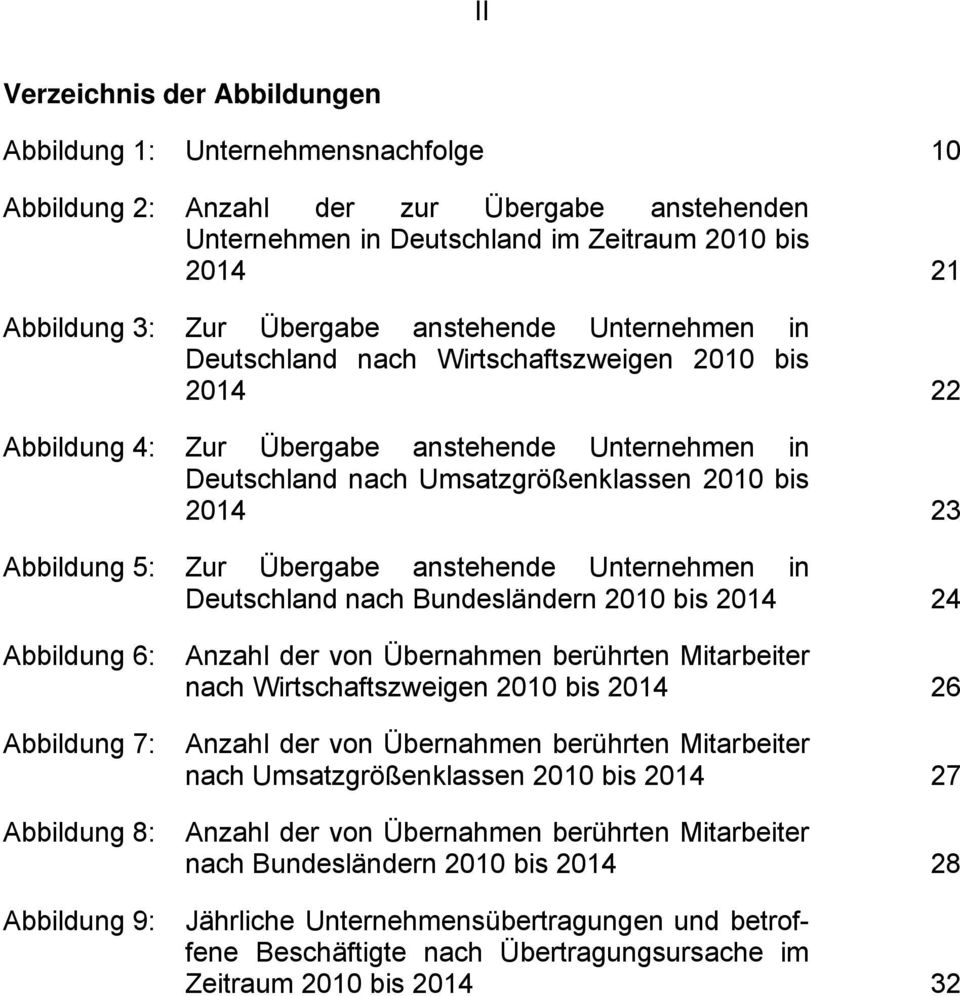 Zur Übergabe anstehende Unternehmen in Deutschland nach Bundesländern 2010 bis 2014 24 Abbildung 6: Anzahl der von Übernahmen berührten Mitarbeiter nach Wirtschaftszweigen 2010 bis 2014 26 Abbildung