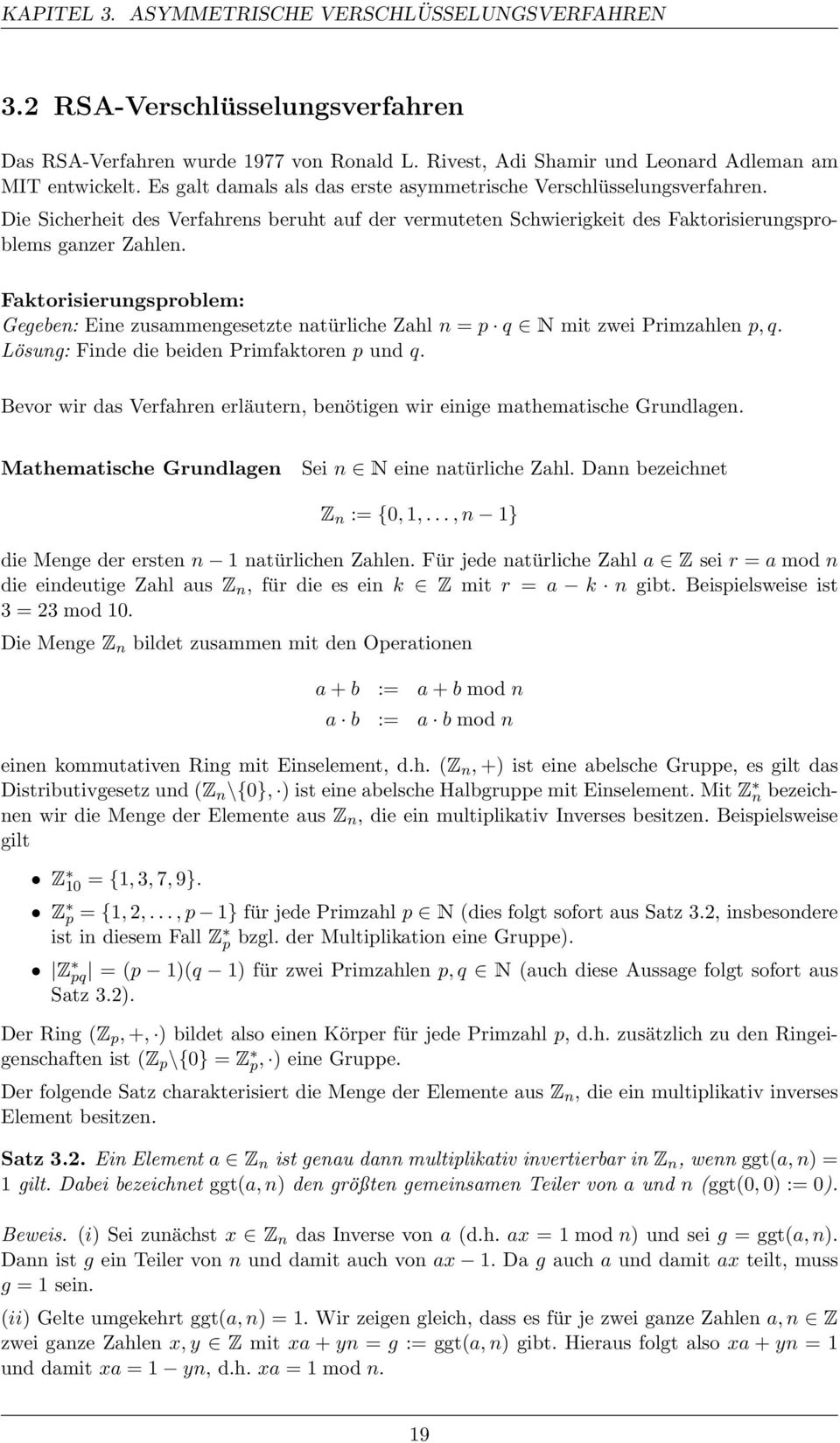 Faktorisierungsproblem: Gegeben: Eine zusammengesetzte natürliche Zahl n = p q N mit zwei Primzahlen p, q. Lösung: Finde die beiden Primfaktoren p und q.