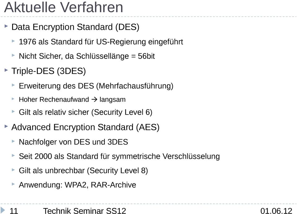 Gilt als relativ sicher (Security Level 6) Advanced Encryption Standard (AES) Nachfolger von DES und 3DES Seit