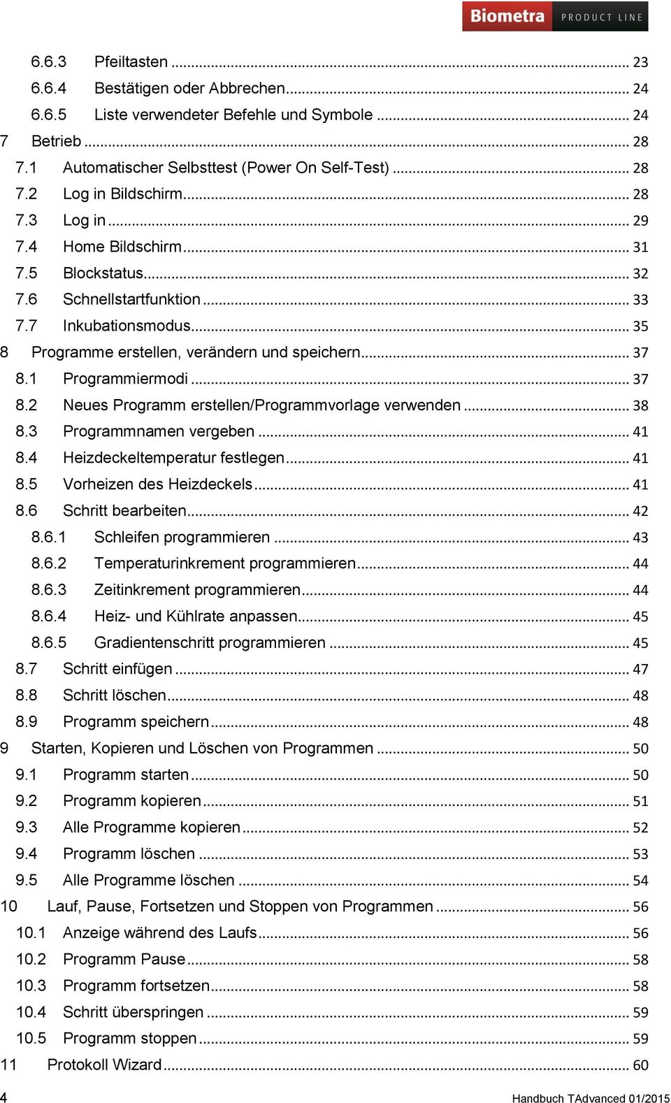 1 Programmiermodi... 37 8.2 Neues Programm erstellen/programmvorlage verwenden... 38 8.3 Programmnamen vergeben... 41 8.4 Heizdeckeltemperatur festlegen... 41 8.5 Vorheizen des Heizdeckels... 41 8.6 Schritt bearbeiten.