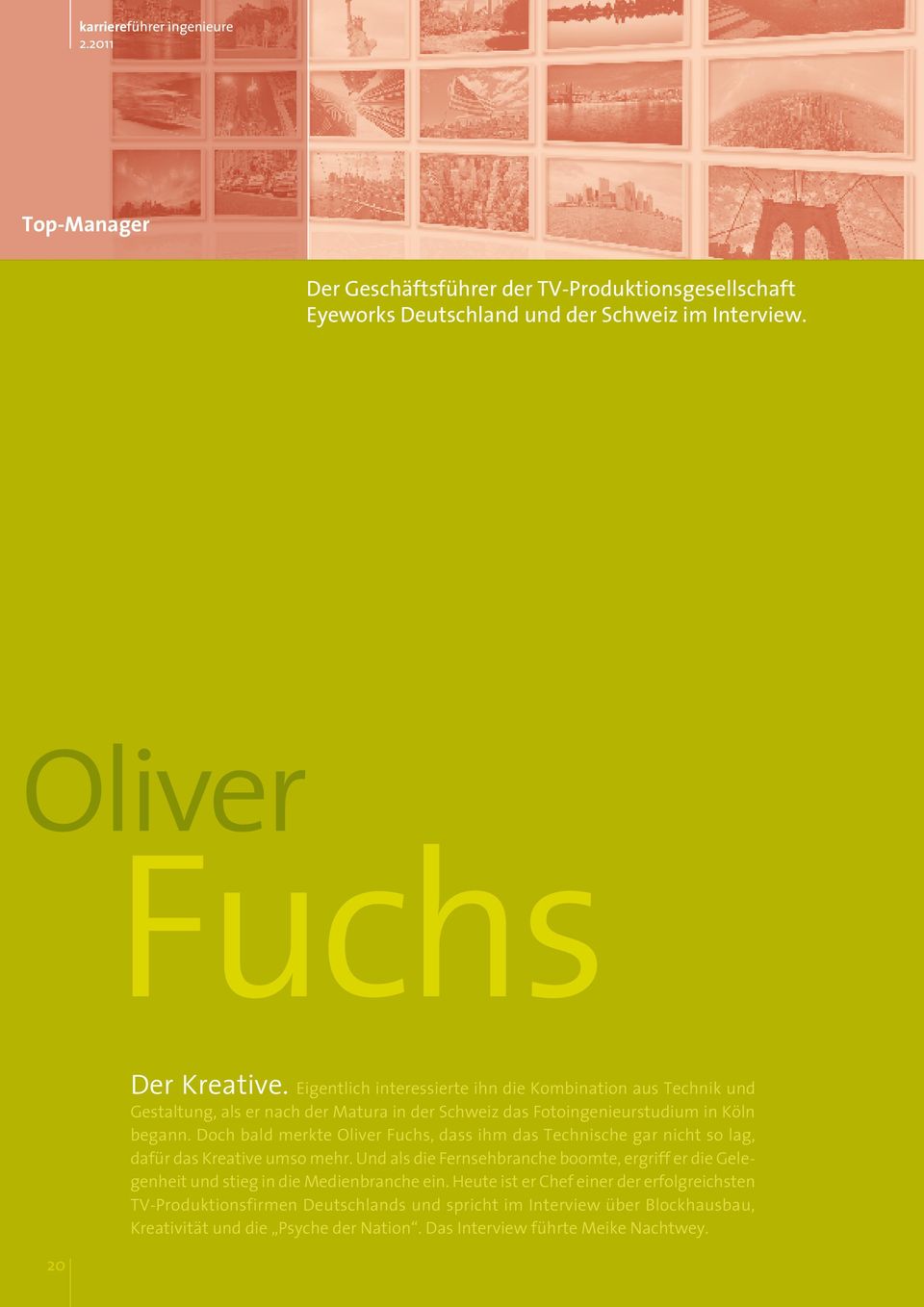 Doch bald merkte Oliver Fuchs, dass ihm das Technische gar nicht so lag, dafür das Kreative umso mehr.